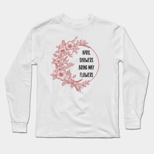 April showers bring may flowers Long Sleeve T-Shirt